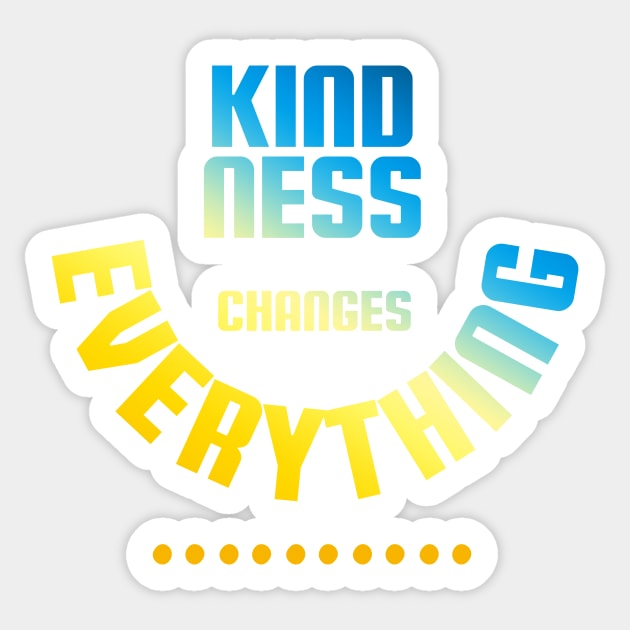 kindness changes everything Sticker by bimario